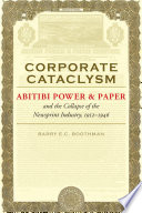 Corporate cataclysm : Abitibi Power & Paper and the collapse of the newsprint industry, 1912-1946 /