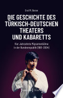 Die Geschichte des türkisch-deutschen Theaters und Kabaretts Vier Jahrzehnte Migrantenbühne in der Bundesrepublik (1961-2004).