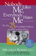 Nobody likes me, everybody hates me : the top 25 friendship problems and how to solve them /