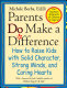 Parents do make a difference : how to raise kids with solid character, strong minds, and caring hearts /