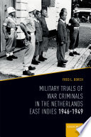 Military trials of war criminals in the Netherlands East Indies 1946-1949 /