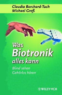 Was Biotronic alles kann : Blind sehen, gehörlos hören ... /