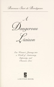 A dangerous liaison : one woman's journey into a world of aristocracy, depravity, and obsessive love /