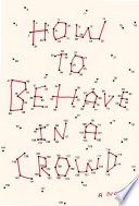 How to behave in a crowd : a novel /