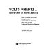 Volts to Hertz--the rise of electricity : from the compass to the radio through the works of sixteen great men of science whose names are used in measuring electricity and magnetism /