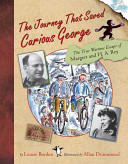 The journey that saved Curious George : the true wartime escape of Margret and H.A. Rey /