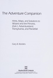 The adventure companion : hints, maps, and solutions to Wizard and the princess, Zork I, Adventureland, Transylvania, and Planetfall /