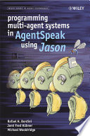 Programming multi-agent systems in AgentSpeak using Jason /