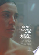 Genre trouble and extreme cinema film theory at the fringes of contemporary art cinema /