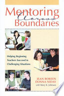 Mentoring across boundaries : helping beginning teachers succeed in challenging situations /