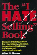 The "I hate selling" book : business-building advice for consultants, attorneys, accountants, engineers, architects, and other professionals /