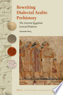 Rewriting dialectal Arabic prehistory : the ancient Egyptian lexical evidence /