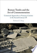 Roman tombs and the art of commemoration : contextual approaches to funerary customs in the second century CE /