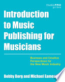 Introduction to music publishing for musicians : business and creative perspectives for the new music industry /