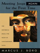 Meeting Jesus again for the first time : the historical Jesus & the heart of contemporary faith /