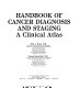 Handbook of cancer diagnosis and staging : a clinical atlas /