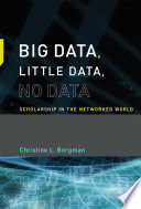 Big data, little data, no data : scholarship in the networked world /