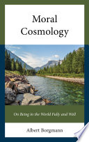 Moral cosmology : on being in the world fully and well /