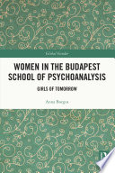 Women in the Budapest school of psychoanalysis : girls of tomorrow /