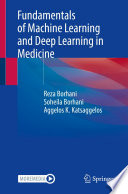 Fundamentals of Machine Learning and Deep Learning in Medicine /