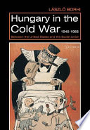 Hungary in the Cold War, 1945-1956 : between the United States and the Soviet Union /