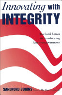 Innovating with integrity : how local heroes are transforming American government /
