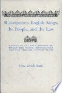 Shakespeare's English kings, the people, and the law : a study in the relationship between the Tudor constitution and the English history plays /