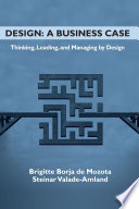 Design : a business case : thinking, leading, and managing by design /