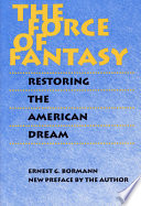The force of fantasy : restoring the American dream /