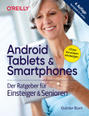 Android Tablets & Smartphones : der Ratgeber für Einsteiger und Senioren /