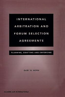 International arbitration and forum selection agreements : planning, drafting, and enforcing /