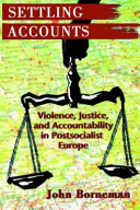 Settling accounts : violence, justice, and accountability in postsocialist Europe /