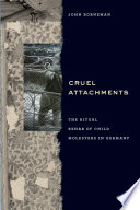 Cruel attachments : the ritual rehab of child molesters in Germany /