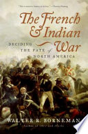 The French and Indian War : deciding the fate of North America /