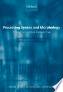 Processing syntax and morphology : a neurocognitive perspective /