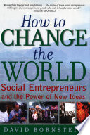 How to change the world : social entrepreneurs and the power of new ideas /