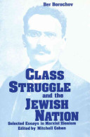 Class struggle and the Jewish nation : selected essays in Marxist Zionism /