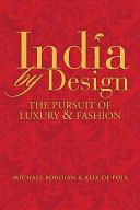 India by design : the pursuit of luxury & fashion /