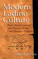 Modern Ladino culture : press, belles lettres, and theater in the late Ottoman Empire /