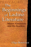The beginnings of Ladino literature : Moses Almosnino and his readers /