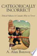 Categorically incorrect : ethical fallacies in Canada's war on terrorism /