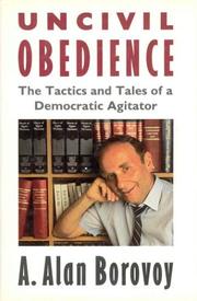 Uncivil obedience : the tactics and tales of a democratic agitator /