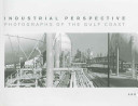 Industrial perspective : photographs of the Gulf coast /