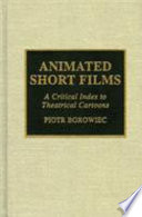 Animated short films : a critical index to theatrical cartoons /