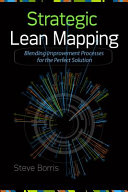 Strategic lean mapping : blending improvement processes for the perfect solution /