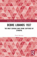 Debre Libanos 1937 : the most serious war crime suffered by Ethiopia /