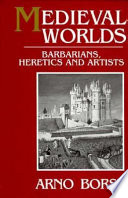 Medieval worlds : barbarians, heretics, and artists in the Middle Ages /