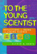 To the young scientist : reflections on doing and living science /