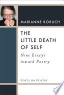 The Little Death of Self : Nine Essays toward Poetry /