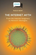 The Internet myth : from the Internet imaginary to network ideologies.